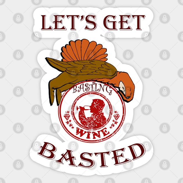 Thanksgiving Funny, Turkey & Wine Quote LETS GET BASTED Funny Thanksgiving, Christmas & Holiday Gift Sticker by tamdevo1